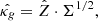 $$ {\hat {\kappa _g}} = {\hat {Z}} \cdot \Sigma ^{1/2}, $$