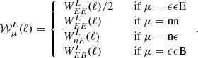 $$ {\cal {{W}}}^L_\mu (\ell ) = \left\{ \begin {array}{ll} W^L_{EE}(\ell )/2 & \quad {\textrm {if ${\mu = \epsilon \epsilon }$E}}\\ W^L_{EE}(\ell ) & \quad {\textrm {if ${\mu = \;}$nn}}\\ W^L_{nE}(\ell ) & \quad {\textrm {if ${\mu = \mathrm {n}\epsilon }$}} \\ W^L_{EB}(\ell ) & \quad {\textrm {if ${\mu = \epsilon \epsilon }$B}} \end {array}\right .. $$