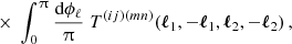 $$ \times \;\int _0^\uppi \frac {\mathrm {d} \phi _\ell }{\uppi } \; T^{(ij)(mn)}(\boldsymbol {\ell }_1,-\boldsymbol {\ell }_1,\boldsymbol {\ell }_2,-\boldsymbol {\ell }_2)\,, $$