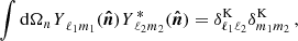 $$ \int \mathrm {d}\Omega _{n} {\,_{{}}\!\! \,{\mathit {Y}}\, ^{{ }}_{\!{\ell _1 m_1}}}(\boldsymbol {{\hat {n}}}) {\,_{{}}\!\! \,{\mathit {Y}}\, ^{{*}}_{\!{\ell _2 m_2}}}(\boldsymbol {{\hat {n}}}) = \delta ^\mathrm {K}_{\ell _1\ell _2}\delta ^\mathrm {K}_{m_1 m_2}\,, $$