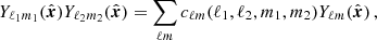 $$ Y_{\ell _1 m_1}({\hat {\boldsymbol {x}}}) Y_{\ell _2 m_2}({\hat {\boldsymbol {x}}}) = \sum _{\ell m} c_{\ell m}(\ell _1,\ell _2,m_1,m_2) Y_{\ell m}({\hat {\boldsymbol {x}}})\,, $$