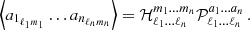 $$ \left \langle a_{1_{\ell _1 m_1}} \dots a_{n_{\ell _n m_n}}\right \rangle = {\cal {{H}}}^{m_1\dots m_n}_{\ell _1\dots \ell _n} {\cal {{P}}}^{a_1\dots a_n}_{\ell _1\dots \ell _n}\,. $$