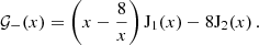 $$ {\cal {{G}}}_-(x) = \left (x - \frac {8}{x}\right ) {\mathrm {J}}_1(x) - 8 {\mathrm {J}}_2(x)\,. $$