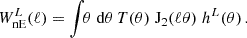 $$ W^L_{\mathrm {nE}}(\ell ) = \int \!\! \theta \;\mathrm {d} \theta \, T(\theta ) \;{\mathrm {J}}_2(\ell \theta )\; h^L(\theta )\,. $$
