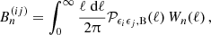 $$ B^{(ij)}_n = \int _0^{\infty } \frac {\ell \;\mathrm {d}\ell }{2\uppi }{\cal {{P}}}_{\epsilon _i\epsilon _j,\mathrm {B}}(\ell )\,W_n(\ell )\,, $$
