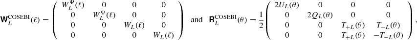 $$ \boldsymbol {{\mathbf {{\mathsf{W}}}}}^\mathrm {COSEBI}_L(\ell ) = {\left (\begin {array}{cccc} W^\Psi _L(\ell ) & 0 & 0 & 0\\ 0 & W^\Psi _L(\ell )& 0 & 0 \\ 0 & 0 & W_L(\ell ) & 0 \\ 0 & 0& 0 &W_L(\ell ) \end {array}\right )} \quad {\textrm {and}}\quad \boldsymbol {{\mathbf {{\mathsf{R}}}}}^{\mathrm {COSEBI}}_L(\theta ) = \frac {1}{2}{\left (\begin {array}{cccc} 2U_L(\theta ) & 0 & 0 & 0\\ 0 & 2Q_L(\theta ) & 0 & 0 \\ 0 & 0 & T_{+L}(\theta ) & T_{-L}(\theta )\\ 0 & 0 & T_{+L}(\theta ) & -T_{-L}(\theta ) \end {array}\right )}\,, $$