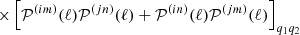 $$ \times \left [{\cal {{P}}}^{(im)}(\ell ) {\cal {{P}}}^{(jn)}(\ell ) + {\cal {{P}}}^{(in)}(\ell ) {\cal {{P}}}^{(jm)}(\ell ) \right ]_{q_1q_2} $$