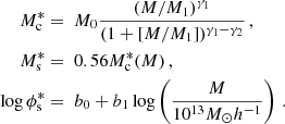 $$ \begin{aligned} M^*_\mathrm {c} &= \ M_0 \frac {(M/M_1)^{\gamma _1}}{(1+ [M/M_1])^{\gamma _1-\gamma _2}}\,,\\ M^*_\mathrm {s} &= \ 0.56M^*_\mathrm {c}(M)\,,\\ \log \phi ^*_\mathrm {s} &= \ b_0 +b_1\log \left (\frac {M}{10^{13}M_\odot h^{-1}}\right )\,. \end{aligned} $$