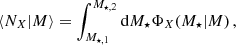 $$ \langle N_X|M\rangle = \int _{M_{\star ,1}}^{M_{\star ,2}}\mathrm {d}M_\star \Phi _X(M_\star |M)\,, $$