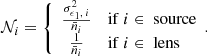 $$ {\cal {{N}}}_{i} = \left\{ \begin {array}{cl} \frac {\sigma _{\epsilon _1,\;i}^2}{\bar n_i}& \mathrm {if}\ i\in \ \mathrm {source}\\ \frac {1}{\bar n_i}& \mathrm {if}\ i\in \ \mathrm {lens}\, \end {array}.\right . $$