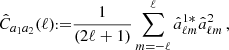 $$ {\hat {C}}_{a_1a_2} (\ell ) {{\scriptstyle:\!\!}=} \frac {1}{(2\ell + 1)}\sum _{m = -\ell }^{\ell } {\hat {a}}^{1*}_{\ell m}{\hat {a}}^{2}_{\ell m}\,, $$