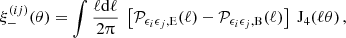 $$ \xi _-^{(ij)}(\theta ) = \int \frac {\ell \mathrm {d}\ell }{2 \uppi } \; \left [{\cal {{P}}}_{\epsilon _i\epsilon _j,\mathrm {E}}(\ell ) - {\cal {{P}}}_{\epsilon _i\epsilon _j,\mathrm {B}}(\ell )\right ] \; \mathrm {J}_4(\ell \theta )\,, $$