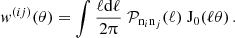 $$ w^{(ij)}(\theta ) = \int \frac { \ell \mathrm {d}\ell }{2 \uppi } \; {\cal {{P}}}_{\mathrm {n}_i\mathrm {n}_j}(\ell )\;{\mathrm {J}}_0(\ell \theta )\,. $$