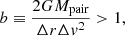 $$ \begin{aligned} b \equiv \frac{2GM_{\rm pair}}{\Delta r\Delta v^2} > 1, \end{aligned} $$