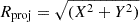 $ R_{\mathrm{proj}} = \sqrt{(X^{2} + Y^{2})} $
