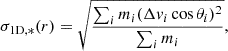 $$ \sigma _{\mathrm {1D},*}(r) = \sqrt {\frac {\sum _{i} m_{i} (\Delta v_{i} \cos {\theta _i})^{2}}{\sum _{i} m_{i}}}, $$