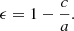 $$ \epsilon = 1 - \frac {c}{a}. $$