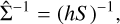 $\[\hat{\Sigma}^{-1}=(h S)^{-1},\]$