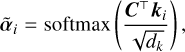 Mathematical equation: $\[\tilde{\boldsymbol{\alpha}}_i=\operatorname{softmax}\left(\frac{\boldsymbol{C}^{\mathrm{T}} \boldsymbol{k}_i}{\sqrt{d_k}}\right),\]$