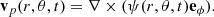 $$ \begin{aligned} \mathbf v _p(r, \theta ,t) = \nabla \times (\psi (r,\theta ,t) \mathbf e _{\phi }). \end{aligned} $$