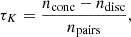 $$ \begin{aligned} \tau _K = \frac{n_\mathrm{conc} - n_\mathrm{disc} }{n_\mathrm{pairs} } ,\end{aligned} $$