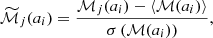 $$ \begin{aligned} \widetilde{\mathcal{M} }_j (a_i) = \frac{\mathcal{M} _j (a_i) - \langle \mathcal{M} (a_i) \rangle }{\sigma \left( \mathcal{M} (a_i)\right)}, \end{aligned} $$