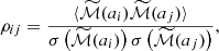 $$ \begin{aligned} \rho _{ij} = \frac{\langle \widetilde{\mathcal{M} }(a_i) \widetilde{\mathcal{M} }(a_j) \rangle }{\sigma \left( \widetilde{\mathcal{M} }(a_i)\right) \sigma \left( \widetilde{\mathcal{M} }(a_j)\right)}, \end{aligned} $$