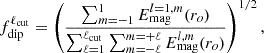 $$ \begin{aligned} f_{\rm dip}^{\ell _{\rm cut}} =\left(\dfrac{\sum _{m=-1}^{1} E^{l = 1,m}_{\rm mag} (r_o)}{\sum _{\ell = 1}^{\ell _{\rm cut}} \sum _{m=-\ell }^{m=+\ell } E^{l,m}_{\rm mag} (r_o)}\right)^{1/2} , \end{aligned} $$