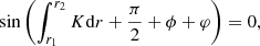 $$ \begin{aligned} \sin \left(\int _{r_1}^{r_2}K\mathrm{d} r+\frac{\pi }{2}+\phi +\varphi \right) = 0, \end{aligned} $$