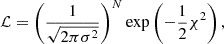$$ \begin{aligned} \mathcal{L} =\left(\frac{1}{\sqrt{2\pi \sigma ^2}}\right)^N \exp \left(-\frac{1}{2}\chi ^2\right), \end{aligned} $$