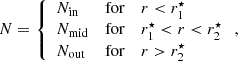 $$ \begin{aligned} N=\left\{ \begin{array}{lll} N_{\rm in}&\mathrm{for}&r < r_1^\star \\ N_{\rm mid}&\mathrm{for}&r_1^\star < r < r_2^\star \\ N_{\rm out}&\mathrm{for}&r > r_2^\star \\ \end{array} \right. , \end{aligned} $$