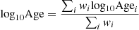 $$ {\mathrm {log}}_{10}{\mathrm {Age}} = \frac {\sum _i {{\mathit {w}}}_i \mathrm {log_{10} Age}_i}{\sum _i {{\mathit {w}}}_i} $$