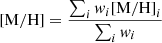 $$ {\mathrm {[M/H]}} = \frac {\sum _i {{\mathit {w}}}_i {\mathrm {[M/H]}}_i}{\sum _i {{\mathit {w}}}_i} $$