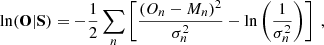 $$ \ln ({\mathbf {O}}|{\mathbf {S}}) = - \frac {1}{2}\sum _{n}\left [\frac {(O_n-M_n)^2}{\sigma _n^2} - \ln \left ( \frac {1}{\sigma ^2_n}\right ) \right ] \;, $$