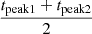 $ \frac{t_{\mathrm{peak1}}+t_{\mathrm{peak2}}}{2} $