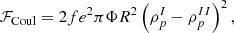 $$ {\cal {{F}}}_{\mathrm {Coul}} = 2 f e^2 \pi \Phi R^2 \left (\rho _p^I-\rho _p^{II}\right )^2, $$