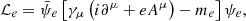 $$ {\cal {{L}}}_e =\bar \psi _e\left [\gamma _\mu \left (i\partial ^{\mu } + e A^{\mu }\right ) -m_e\right ]\psi _e, $$