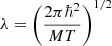 $ \lambda =\left (\frac {2\pi \hbar ^2}{MT}\right )^{1/2} $