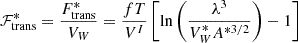 $$ {\cal {{F}}}_{\mathrm {trans}}^* = \frac {F^*_{\mathrm {trans}}}{V_W}= \frac {f T}{V^I}\left [\ln \left (\frac {\lambda ^3}{V_W^*A^{*3/2}}\right )-1\right ] $$