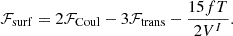 $$ {\cal {{F}}}_{\mathrm {surf}} = 2{\cal {{F}}}_{\mathrm {Coul}} - 3{\cal {{F}}}_{\mathrm {trans}}-\dfrac {15f T}{2 V^I}. $$
