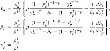 $$ \begin{aligned}\beta _n&= \frac {\rho _n^I}{\rho ^{{I}^2}}\left\{ p\frac {(1-y_p^I)^{-1-p}-y_p^{{I}^{-1-p}}}{{y_p^I}^{-p}+b_s+(1-y_p^I)^{-p}} - \frac {1}{h_t}\frac {d h_t}{dy^I_p}\right\} , \\ \beta _p&= \frac {\rho _p^I}{\rho ^{{I}^2}} \left\{ p\frac {(1-y_p^I)^{-1-p}-y_p^{{I}^{-1-p}}}{{y_p^I}^{-p}+b_s+(1-y_p^I)^{-p}} - \frac {1}{h_t}\frac {d h_t}{dy^I_p}\right\} , \\ y_p^I&= \frac {\rho _p^I}{\rho ^I}\cdot \end{aligned} $$