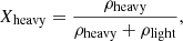 $$ X_{\mathrm {heavy}} = \frac {\rho _{\mathrm {heavy}} }{\rho _{\mathrm {heavy}} + \rho _{\mathrm {light}} }, $$