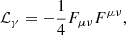 $$ {\cal {{L}}}_{{\gamma }} = -\frac {1}{4}F_{\mu \nu }F^{\mu \nu }, $$