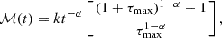 $$ {\cal {{M}}}(t) = k t^{-\alpha } \left [ \frac {(1+\tau _{\mathrm {{max}}})^{1-\alpha }-1}{ \tau _{\mathrm {{max}}}^{1-\alpha }} \right ], $$