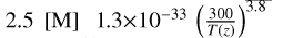 2.5\, {[}M{]} \, 1.3$\times 10^{-33} \, \left ( \frac{300}{T(z)} \right )^{3.8}$