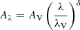 $ A_{\lambda} = A_\mathrm{{V}} \left( \frac{\lambda}{\lambda_\mathrm{{V}}} \right)^\delta $