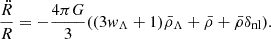 $$ \frac {\ddot {R}}{R} = -\frac {4\pi G}{3} ((3{{\mathit {w}}}_\Lambda + 1){\bar {\rho }}_\Lambda +{\bar {\rho }}+{\bar {\rho }}\delta _{\mathrm {nl}}). $$