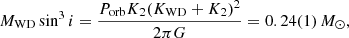 $$ \begin{aligned} M_{\rm WD} \sin ^3 i&= \frac{P_{\rm orb} K_2 (K_{\rm WD} + K_2)^2}{2\pi G} = 0.24(1)\,M_\odot , \end{aligned} $$