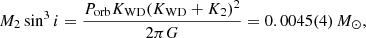 $$ \begin{aligned} M_{2} \sin ^3 i&= \frac{P_{\rm orb} K_{\rm WD} (K_{\rm WD} + K_2)^2}{2\pi G} = 0.0045(4)\,M_\odot , \end{aligned} $$