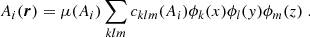 $$ \begin{aligned} A_i(\boldsymbol{r}) = \mu (A_i) \sum _{klm} c_{klm}(A_i)\phi _k(x)\phi _l({ y})\phi _m(z)\;. \end{aligned} $$